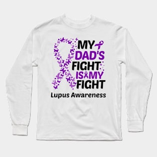 My Dads Fight Is My Fight Lupus Awareness Long Sleeve T-Shirt